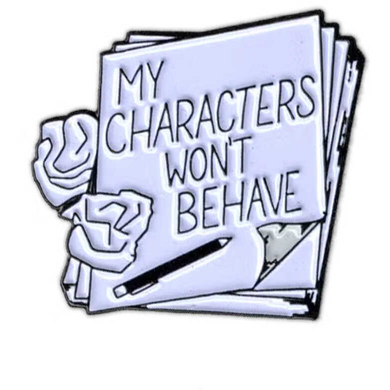 My Characters Won't Behave - Enamel Pin